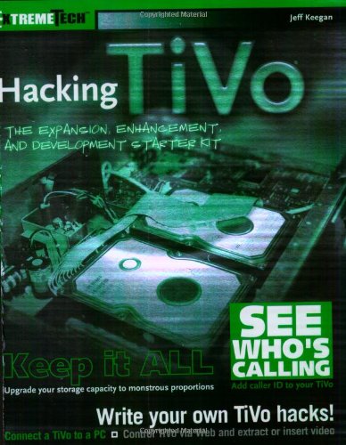 Hacking TiVo: The Expansion, Enhancement and Development Starter Kit (ExtremeTech)