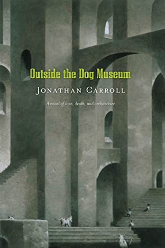 Outside the Dog Museum: A Novel of Love, Death, and Architecture (Answered Prayers, 4)