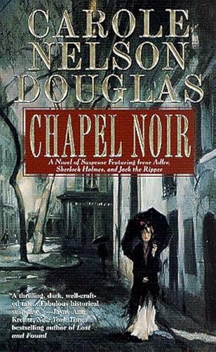 Chapel Noir: A Novel of Suspense featuring Sherlock Holmes, Irene Adler, and Jack the Ripper