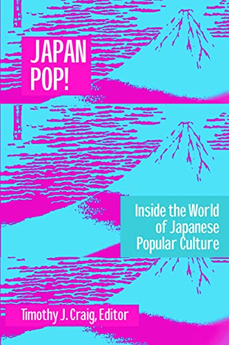 Japan Pop: Inside the World of Japanese Popular Culture: Inside the World of Japanese Popular Culture