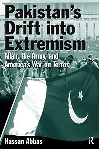 Pakistan's Drift Into Extremism: Allah, then Army, and America's War Terror