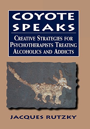 Coyote Speaks: Creative Strategies for Treating Alcoholics and Addicts