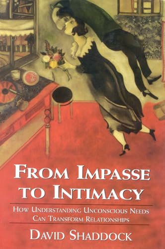 From Impasse to Intimacy: Understanding Unconscious Needs Can Transform Relationships