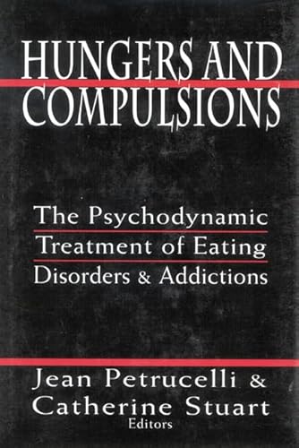 Hungers and Compulsions: The Psychodynamic Treatment of Eating Disorders and Addictions