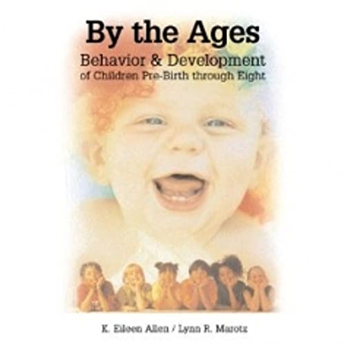 By the Ages: Behavior & Development of Children Pre-Birth Through Eight