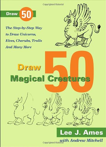 Draw 50 Magical Creatures: The Step-by-Step Way to Draw Unicorns, Elves, Cherubs, Trolls, and Many More