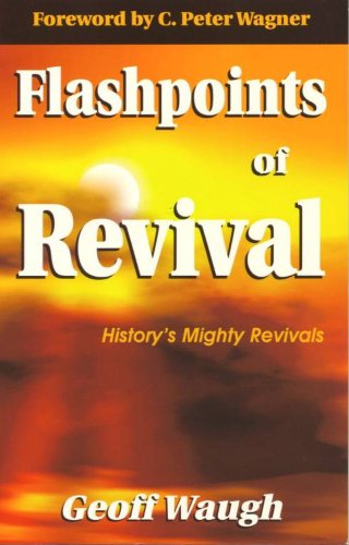 Flashpoints of Revival: History's Mighty Revivals