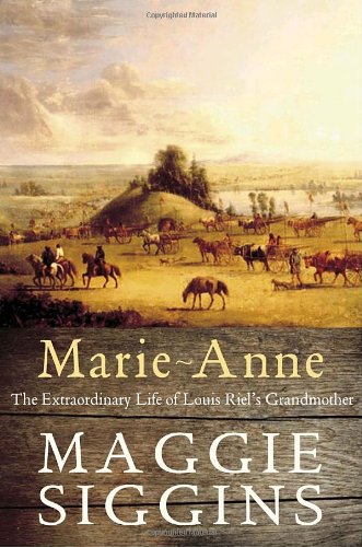 Marie-Anne: The Extraordinary Life of Louis Riel's Grandmother
