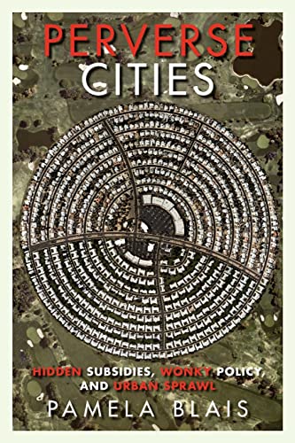 Perverse Cities: Hidden Subsidies, Wonky Policy, and Urban Sprawl