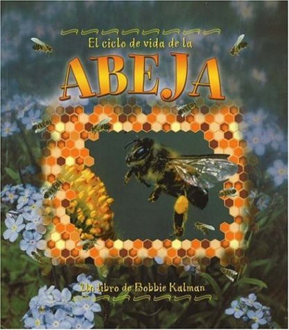 El Ciclo de Vida de la Abeja (the Life Cycle of a Honeybee) (Ciclo De Vida / The Life Cycle) (Spanish Edition)