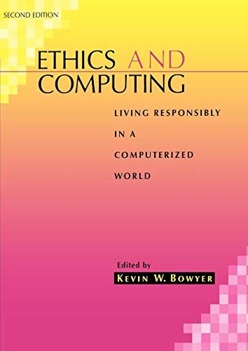 Ethics and Computing: Living Responsibly in a Computerized World