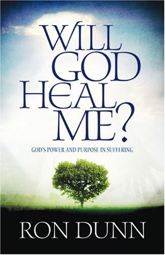 Will God Heal Me: God's Power and Purpose in Suffering