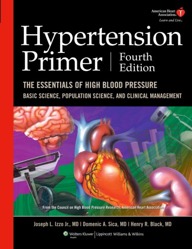 Hypertension Primer: The Essentials of High Blood Pressure, Basic Science, Population Science, And Clinical Management