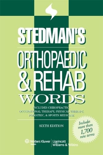 Stedman's Orthopaedic & Rehab Words: Includes Chiropractic, Occupational Therapy, Physical Therapy, Podiatric, & Sports Medicine (Stedman's Word Book Series)