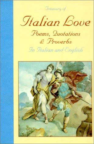 A Treasury of Italian Love: Poems, Quotations & Proverbs/in Italian and English (English and Italian Edition)