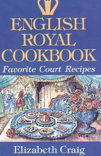 English Royal Cookbook: Favorite Court Recipes