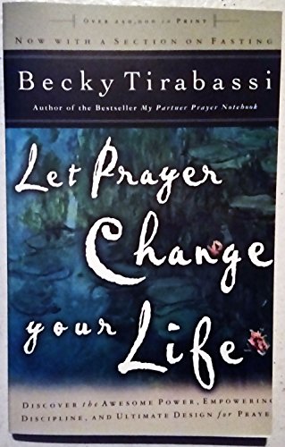 Let Prayer Change Your Life/Discover the Awesome Power Of, Empowering Discipline Of, and Ultimate Design for Prayer