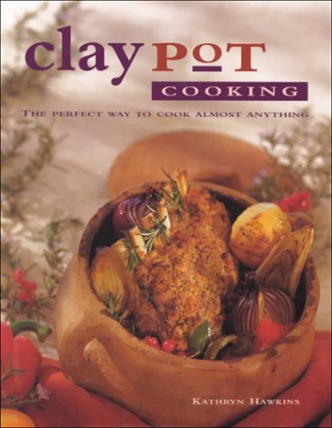 Claypot Cooking: The Perfect Way to Cook Almost Anything