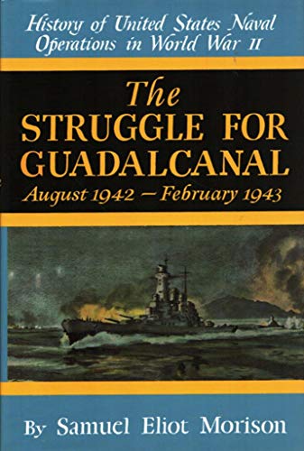 The Struggle for Guadalcanal: August 1942-February 1943 (History of United States Naval Operations in World War Ii  Volume 5)