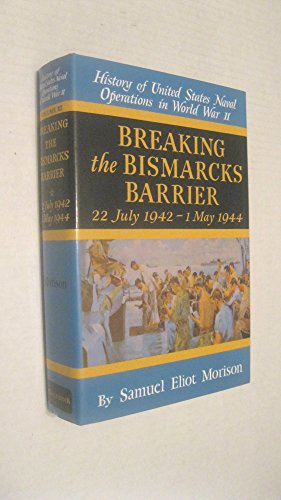 Breaking the Bismarcks Barrier: 22, July 1942-1 May, 1944 (History of United States Naval Operations in World War II, Vol. 6)