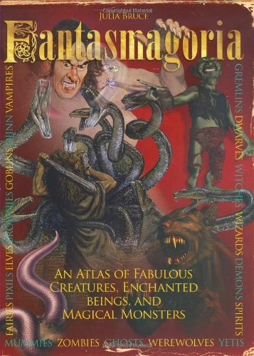 Fantasmagoria: An Atlas of Fabulous Creatures, Magical Monsters and Enchanged Beings