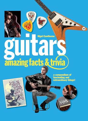 Guitars: Amazing Facts and Trivia