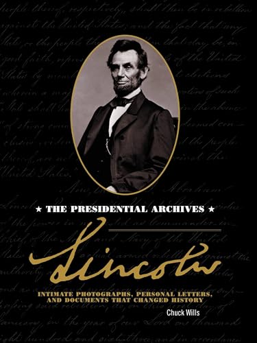 Lincoln: The Presidential Archives - Intimate Photographs, Personal Letters, and Documents that Changed History