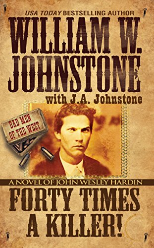 Forty Times a Killer: A Novel of John Wesley Hardin (Bad Men of the West)