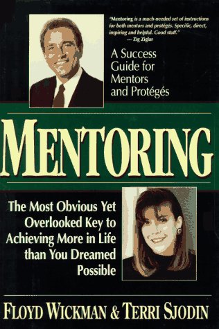 Mentoring: The Most Obvious Yet Overlooked Key to Achieving More in Life than You Ever Dreamed Possible