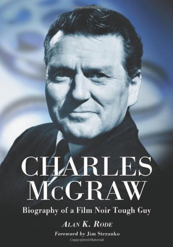 Charles Mcgraw: Biography of a Film Noir Tough Guy