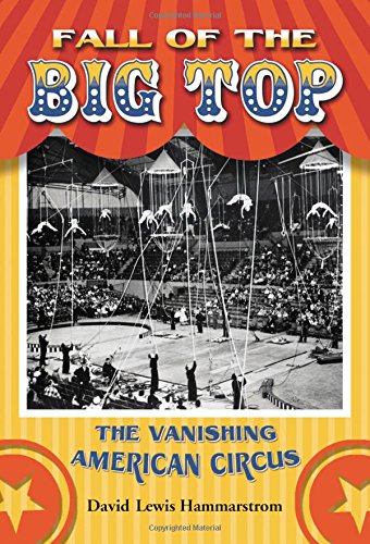 Fall of the Big Top: The Vanishing American Circus
