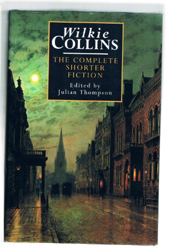 Wilkie Collins: The Complete Shorter Fiction