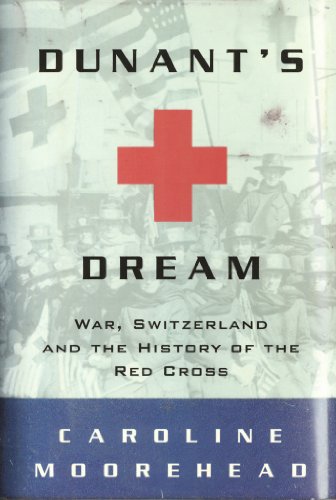 Dunant's Dream: War, Switzerland and the History of the Red Cross