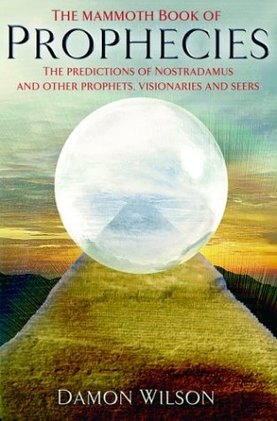 The Mammoth Book of Prophecies: The Predictions of Nostradamus and Other Prophets  Visionaries and Seers