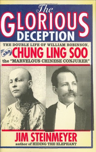 The Glorious Deception: The Double Life of William Robinson  aka Chung Ling Soo  the "Marvelous Chinese Conjurer"