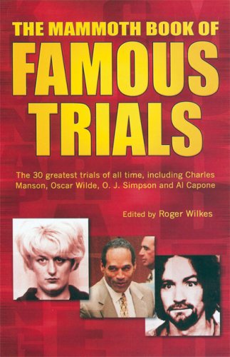 The Mammoth Book of Famous Trials: The 30 Greatest Trials of All time  Including Charles Manson  Oscar Wilde  O.J. Simpson and Al Capone