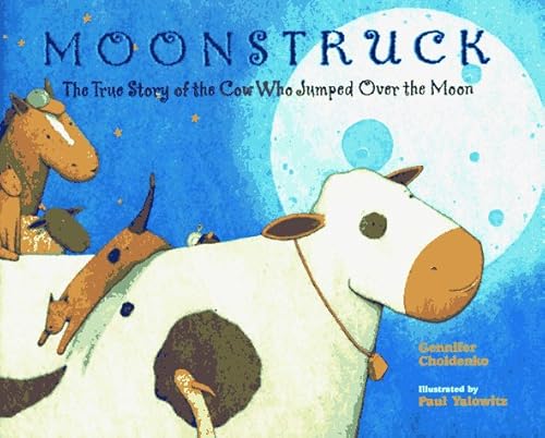 Moonstruck: The True Story of the Cow Who Jumped Over the Moon