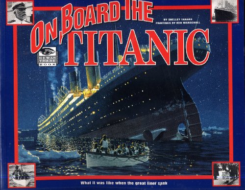 ON BOARD THE TITANIC by Shelley Tanaka, paintings by Ken Marschall (1997 Softcover 9 x 11 inches, 48 pages. Hyperion/Madison Press) by Shelley Tanaka (1997-05-03)