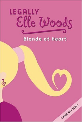 Elle Woods: Blonde at Heart (Legally Elle, 1)