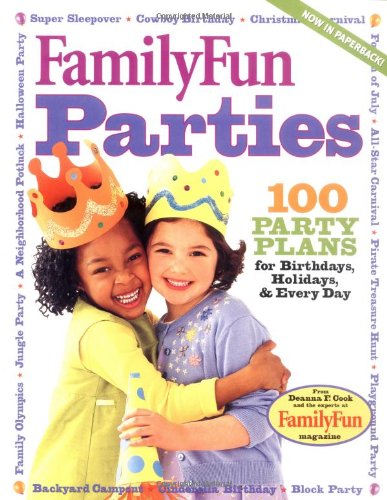 FamilyFun Parties: 100 Complete Party Plans for Birthdays, Holidays, and Every Day