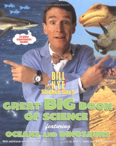 Bill Nye the Science Guy's Great Big Book of Science: Featuring Oceans and Dinosaurs