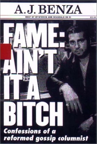 Fame Ain't It a Bitch: Confessions of a Reformed Gossip Columnist