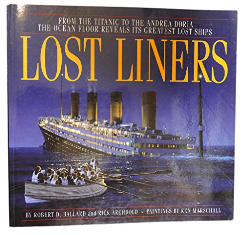 Lost Liners: From the Titanic to the Andrea Doria the Ocean Floor Reveals Its Greatest Lost Ships