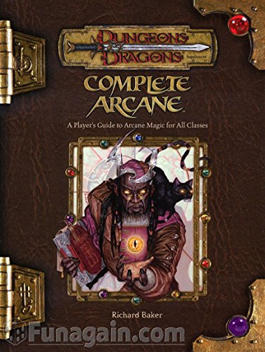 Complete Arcane: A Player's Guide to Arcane Magic for all Classes (Dungeons & Dragons d20 3.5 Fantasy Roleplaying)