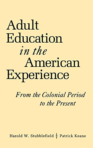 Adult Education in the American Experience: From the Colonial Period to the Present (Jossey-Bass Higher and Adult Education (Hardcover))