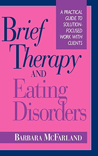 Brief Therapy and Eating Disorders: A Practical Guide to Solution-Focused Work with Clients (Jossey-Bass Social and Behavioral Science Series)