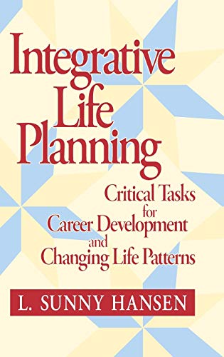 Integrative Life Planning: Critical Tasks for Career Development and Changing Life Patterns (Higher and Adult Education)