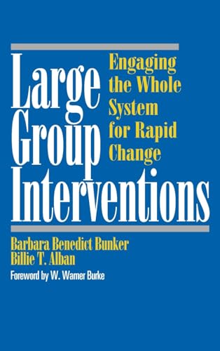 Large Group Interventions: Engaging the Whole System for Rapid Change (Jossey-Bass Business & Management Series)