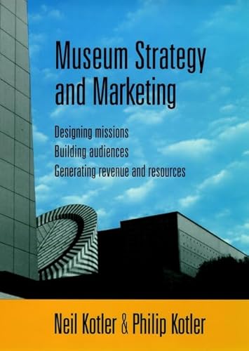 Museum Strategy and Marketing : Designing Missions, Building Audiences, Generating Revenue and Resources
