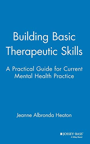 Building Basic Therapeutic Skills: A Practical Guide for Current Mental Health Practice